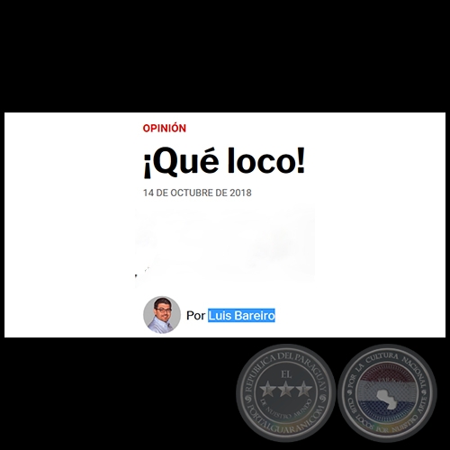 ¡QUÉ LOCO! - Por LUIS BAREIRO - Domingo, 14 de Octubre de 2018